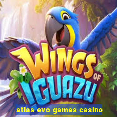 atlas evo games casino